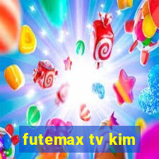 futemax tv kim